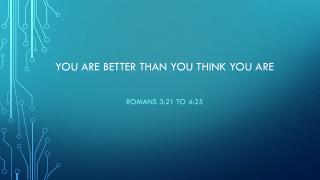 YOU ARE BETTER THAN YOU THINK YOU ARE