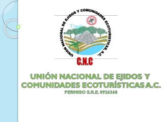 UNIÓN NACIONAL DE EJIDOS Y COMUNIDADES ECOTURÍSTICAS A.C. PERMISO S.R.E. 0926368