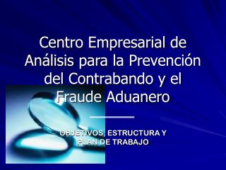 Centro Empresarial de Análisis para la Prevención del Contrabando y el Fraude Aduanero
