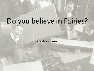 Do you believe in Fairies ? abcdoes