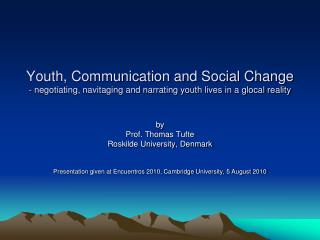 by Prof. Thomas Tufte Roskilde University, Denmark