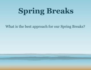 Spring Breaks