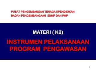 MATERI ( K2) INSTRUMEN PELAKSANAAN PROGRAM PENGAWASAN