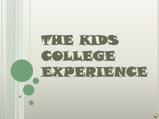 THE KIDS COLLEGE EXPERIENCE