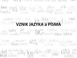 VZNIK JAZYKA a PÍSMA