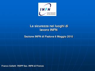 La sicurezza nei luoghi di lavoro INFN Sezione INFN di Padova 6 Maggio 2010