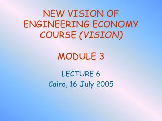 NEW VISION OF ENGINEERING ECONOMY COURSE (VISION) MODULE 3