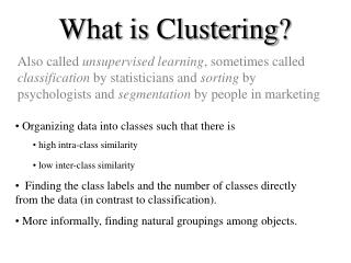 Organizing data into classes such that there is high intra-class similarity