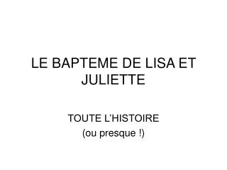 LE BAPTEME DE LISA ET JULIETTE