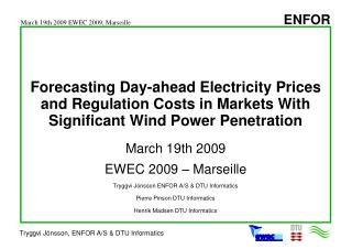 March 19th 2009 EWEC 2009 – Marseille Tryggvi Jónsson ENFOR A/S &amp; DTU Informatics