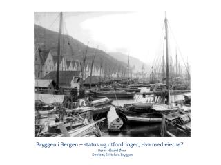 Bryggen i Bergen – status og utfordringer; Hva med eierne? Bernt-Håvard Øyen