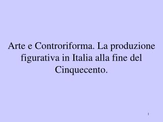 Arte e Controriforma. La produzione figurativa in Italia alla fine del Cinquecento.