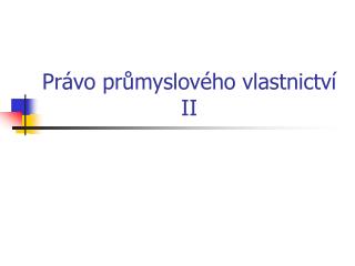 Právo průmyslového vlastnictví II