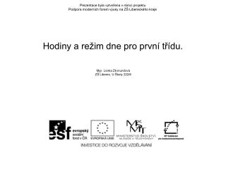 Prezentace byla vytvořena v rámci projektu Podpora moderních forem výuky na ZŠ Libereckého kraje