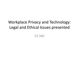 Workplace Privacy and Technology: Legal and Ethical Issues presented
