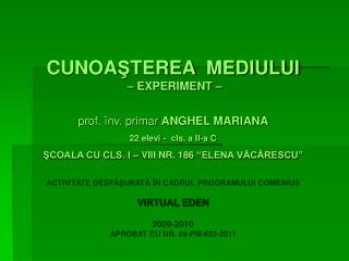 CUNOA Ş TEREA MEDIULUI – EXPERIMENT – prof. înv. primar ANGHEL MARIANA