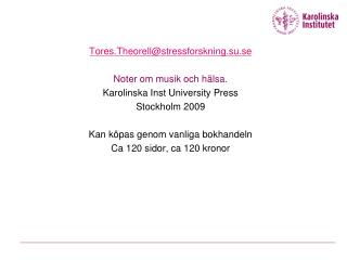 Tores.Theorell@stressforskning.su.se Noter om musik och hälsa. Karolinska Inst University Press