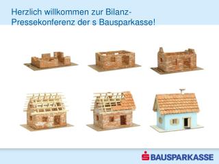 Herzlich willkommen zur Bilanz- Pressekonferenz der s Bausparkasse!