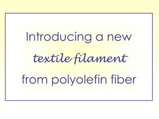 Introducing a new textile filament from polyolefin fiber