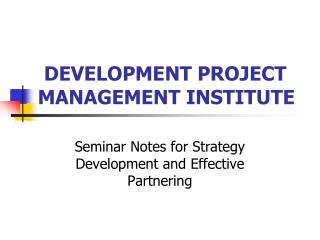 DEVELOPMENT PROJECT MANAGEMENT INSTITUTE