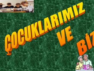 ÇOCUKLARIMIZ VE BİZ