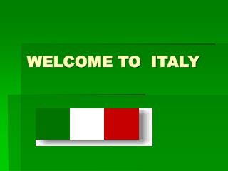 WELCOME TO ITALY