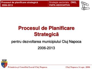 Procesul de Planificare Strategică pentru dezvoltarea municipiului Cluj Napoca 2006-2013