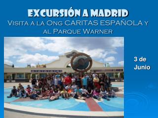 EXCURSIÓN A MADRID Visita a la Ong CARITAS ESPAÑOLA y al Parque Warner