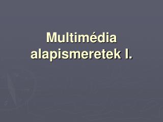 Multimédia alapismeretek I.