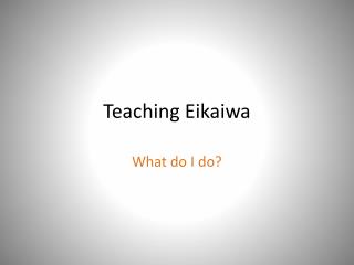 Teaching Eikaiwa