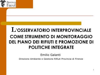 Emilio Galanti Direzione Ambiente e Gestione Rifiuti Provincia di Firenze