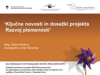 ‘Ključne novosti in dosežki projekta Razvoj pismenosti’ Mag. Estera Možina