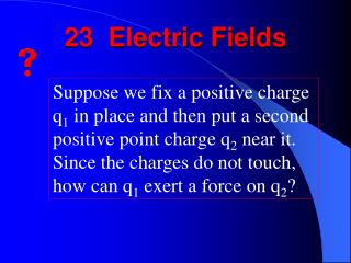 23 Electric Fields