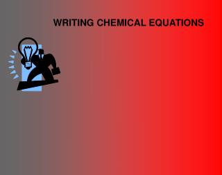 WRITING CHEMICAL EQUATIONS
