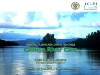 REHABILITATION AND INFRASTRUCTURE Calbiga River Care MAYOR MELCHOR F. NACARIO
