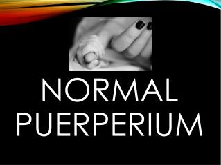 NORMAL PUERPERIUM