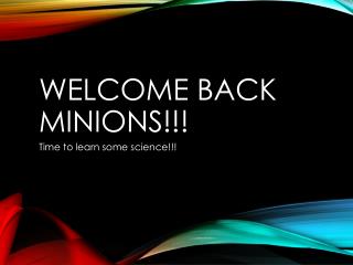 Welcome Back Minions!!!