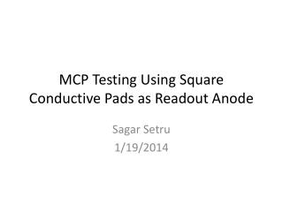 MCP Testing Using Square Conductive Pads as Readout Anode