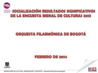 SOCIALIZACIÓN RESULTADOS SIGNIFICATIVOS DE LA ENCUESTA BIENAL DE CULTURAS 2013