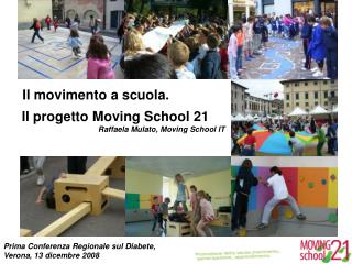 Il movimento a scuola. Il progetto Moving School 21 Raffaela Mulato, Moving School IT