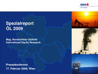 Spezialreport ÖL 2009 Mag. Ronald-Peter Stöferle International Equity Research