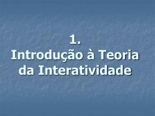 1. Introdução à Teoria da Interatividade