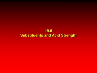 19.6 Substituents and Acid Strength