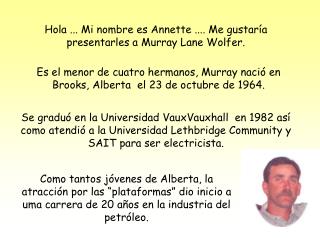 Hola ... Mi nombre es Annette .... Me gustaría presentarles a Murray Lane Wolfer.