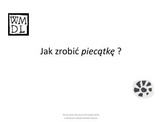 Jak zrobić piecątkę ?