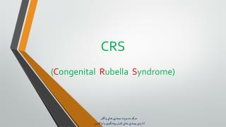 CRS ( C ongenital R ubella S yndrome)