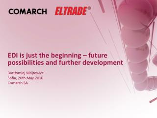 EDI is just the beginning – future possibilities and further development Bartłomiej Wójtowicz