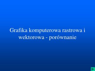 Grafika komputerowa rastrowa i wektorowa - porównanie