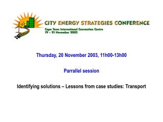 Thursday, 20 November 2003, 11h00-13h00 Parrallel session Identifying solutions – Lessons from case studies: Transport
