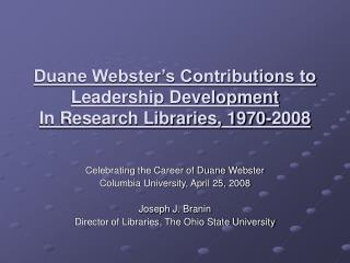 Duane Webster’s Contributions to Leadership Development In Research Libraries, 1970-2008